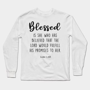 Blessed is she who has believed that the Lord would fulfill his promises to her. Luke 1:46 Long Sleeve T-Shirt